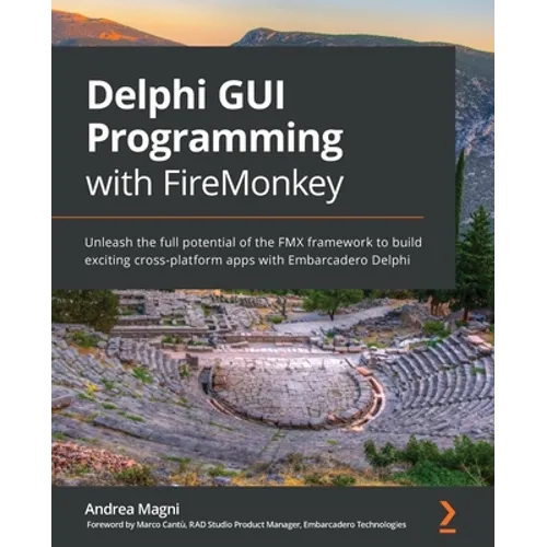 Delphi GUI Programming with FireMonkey: Unleash the full potential of the FMX framework to build exciting cross-platform apps with Embarcadero Delphi - Paperback