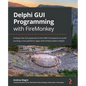 Delphi GUI Programming with FireMonkey: Unleash the full potential of the FMX framework to build exciting cross-platform apps with Embarcadero Delphi - Paperback