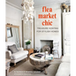 Flea Market Chic: Treasure Hunting for Stylish Homes - Hardcover