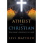 An Atheist to a Christian: One Man's Journey to God - Paperback