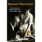 Madam President: The Secret Presidency of Edith Wilson - Hardcover