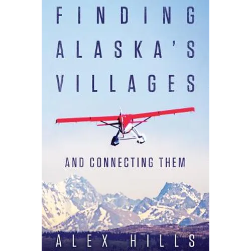 Finding Alaska's Villages: And Connecting Them - Paperback