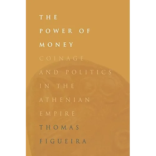 The Power of Money: Coinage and Politics in the Athenian Empire - Hardcover