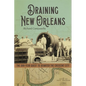 Draining New Orleans: The 300-Year Quest to Dewater the Crescent City - Hardcover