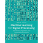 Machine Learning for Signal Processing: Data Science, Algorithms, and Computational Statistics - Paperback