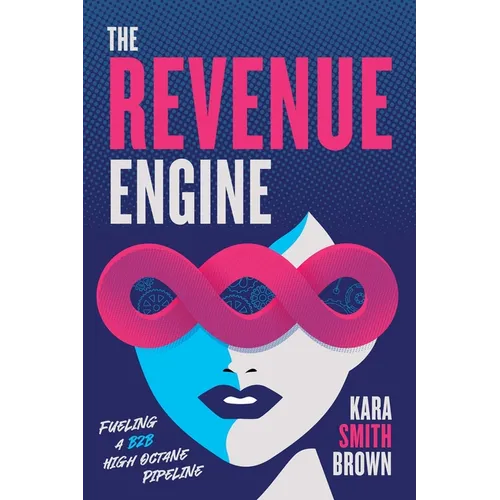 The Revenue Engine: Fueling a B2B High Octane Pipeline - Paperback