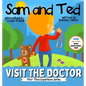Sam and Ted Visit the Doctor: First Time Experiences Going to the Doctor Book For Toddlers Helping Parents and Guardians by Preparing Kids For Their - Hardcover