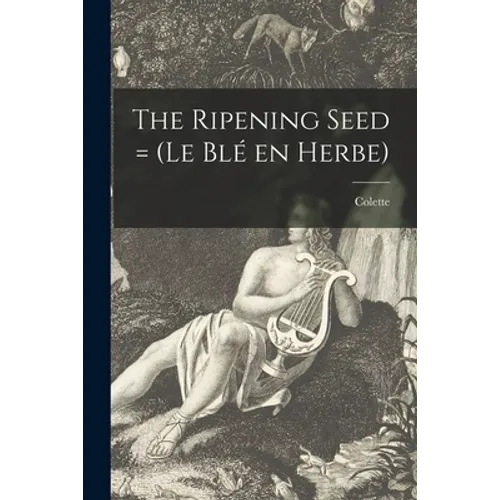 The Ripening Seed = (Le Blé En Herbe) - Paperback