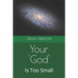Your 'God': Is Too Small - Paperback