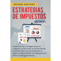 Estrategias de Impuestos: Cómo Ser Más Inteligente Que El Sistema Y La IRS Cómo Un Inversionista En Bienes Raíces Al Incrementar Tu Ingreso Y Re - Hardcover