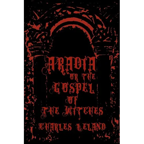 Aradia - Or The Gospel Of The Witches: Cool Collector's Edition - Printed In Modern Gothic Fonts - Paperback