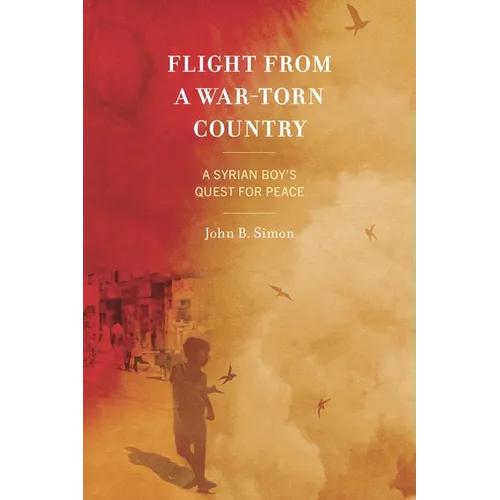 Flight from a War-Torn Country: A Syrian Boy's Quest for Peace - Paperback