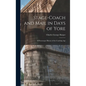 Stage-Coach and Mail in Days of Yore: A Picturesque History of the Coaching Age - Hardcover