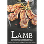 Lamb Cooking Essentials: Explore More than 25 Delightful Lamb Meat Recipes - Paperback