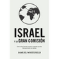 Israel y La Gran Comisión: Cómo la Gran Comisión cumple los propósitos que Dios tiene para Israel y las naciones - Paperback