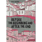Before the Beginning and After the End - Hardcover
