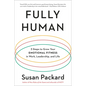 Fully Human: 3 Steps to Grow Your Emotional Fitness in Work, Leadership, and Life - Paperback
