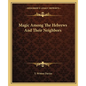 Magic Among The Hebrews And Their Neighbors - Paperback