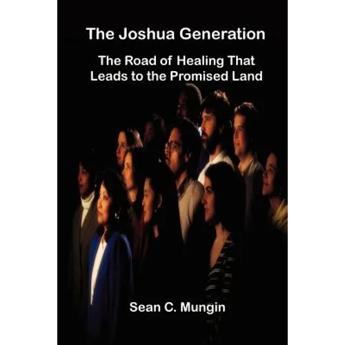 The Joshua Generation: The Road of Healing That Leads to the Promised Land - Paperback