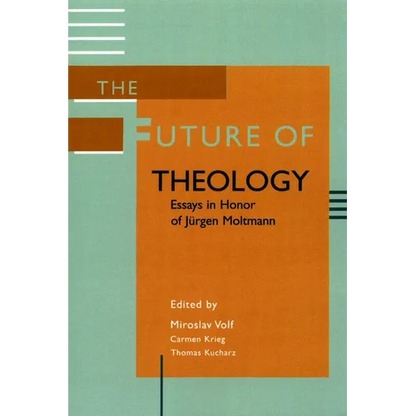 The Future of Theology: Essays in Honor of Jurgen Moltmann - Paperback