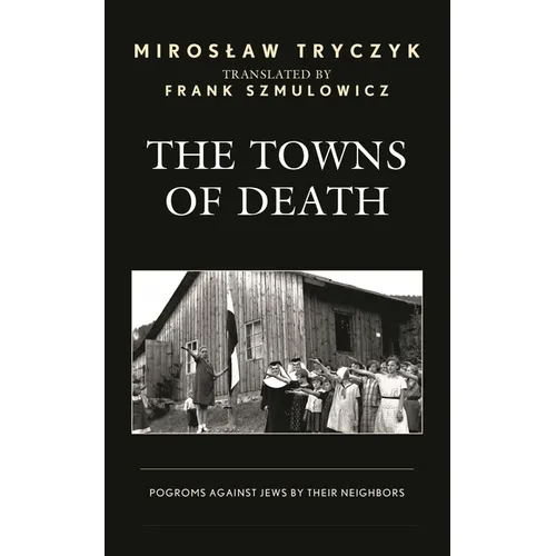 The Towns of Death: Pogroms Against Jews by Their Neighbors - Paperback