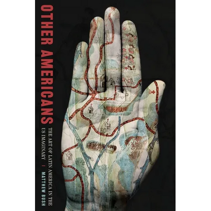 Other Americans: The Art of Latin America in the Us Imaginary - Hardcover