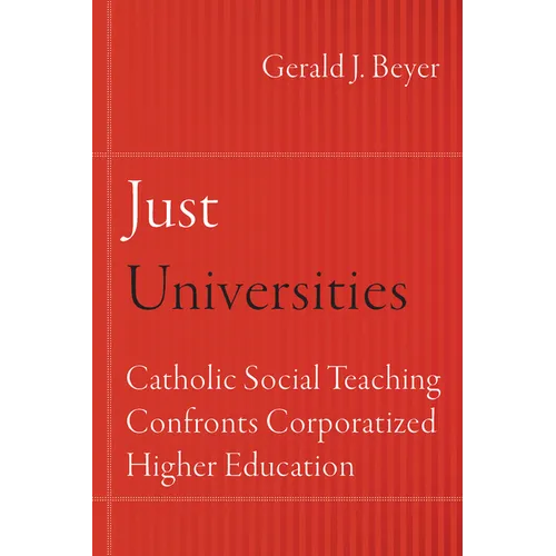 Just Universities: Catholic Social Teaching Confronts Corporatized Higher Education - Paperback