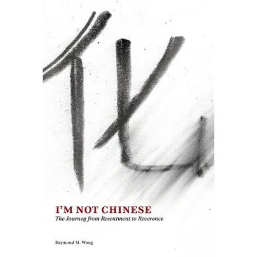 I'm Not Chinese: The Journey from Resentment to Reverence - Paperback
