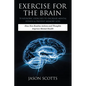 Exercise for the Brain: 70 Neurobic Exercises to Increase Mental Fitness & Prevent Memory Loss: How Non Routine Actions and Thoughts Improve M - Paperback