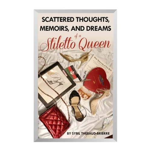 Scattered Thoughts, Memoirs, and Dreams of a Stiletto Queen - Paperback