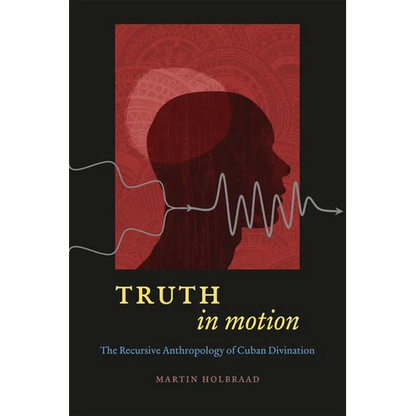 Truth in Motion: The Recursive Anthropology of Cuban Divination - Paperback