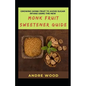 Growing Monk Fruit To Avoid Sugar Intake Using The New Monk Fruit Sweetener Guide - Paperback