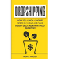 Dropshipping: How to Launch a Shopify Store in 1 Hour and Make $1000+ Each Month Without Inventory - Paperback