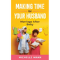 Making Time for Your Husband: Marriage After Baby - Paperback