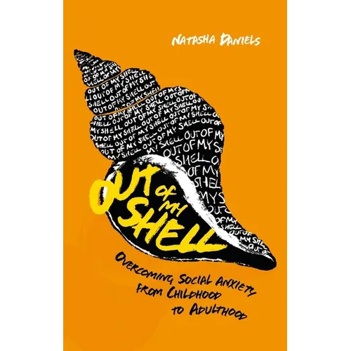Out of My Shell: Overcoming Social Anxiety from Childhood to Adulthood - Paperback