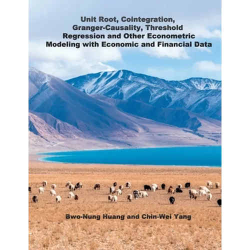 Unit Root, Cointegration, Granger-Causality, Threshold Regression and Other Econometric Modeling with Economics and Financial Data: 單根&# - Paperback