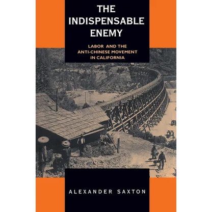 The Indispensable Enemy: Labor and the Anti-Chinese Movement in California - Paperback