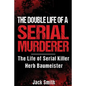 The Double Life of a Serial Murderer: The Life of Serial Killer Herb Baumeister - Paperback