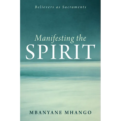 Manifesting the Spirit: Believers as Sacraments - Hardcover