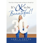 It's Ok to Be Beautiful!: Thirty Days to Healing, Health and Hope for a Beautiful Life - Hardcover