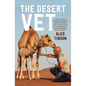 The Desert Vet: How a City Boy Became a Bedouin Nomad and Spent Thirty Years Caring for a Menagerie of Camels and Other Exotic Creatur - Paperback
