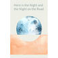 Here is the Night and the Night on the Road - Paperback