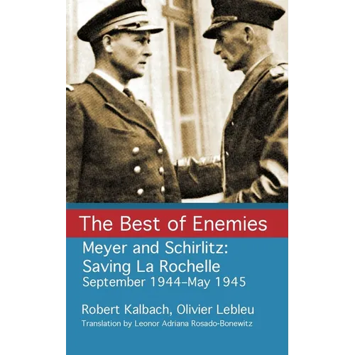 The Best of Enemies: Meyer and Schirlitz: Saving La Rochelle September 1994-May 1945 - Paperback
