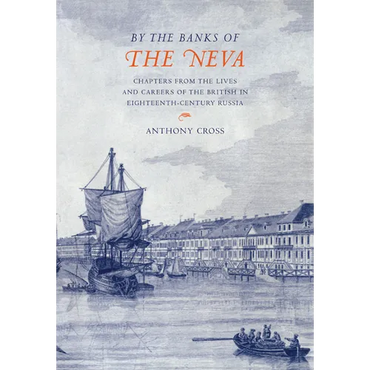 'By the Banks of the Neva': Chapters from the Lives and Careers of the British in Eighteenth-Century Russia - Paperback