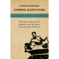 Farming Machinery - Combine Harvesters - With Information on the Operation and Mechanics of the Combine Harvester - Paperback
