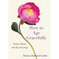 How to Age Gracefully: Essays about the Art of Living - Paperback