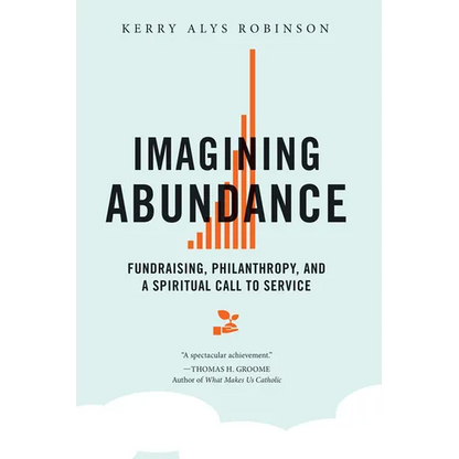 Imagining Abundance: Fundraising, Philanthropy, and a Spiritual Call to Service - Paperback