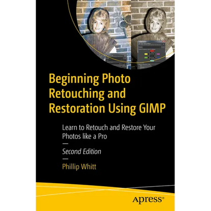 Beginning Photo Retouching and Restoration Using Gimp: Learn to Retouch and Restore Your Photos Like a Pro - Paperback