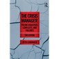The Crisis Manager: Facing Disasters, Conflicts, and Failures - Paperback