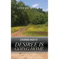 Desiree Part II: Desiree Is Going Home - Hardcover